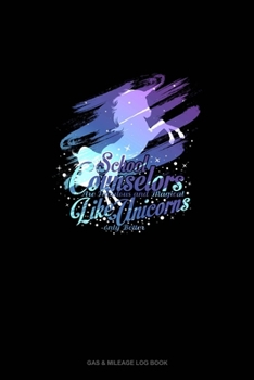 Counselors Are Fabulous & Magical Like Unicorns, Only Better.: Gas & Mileage Log Book