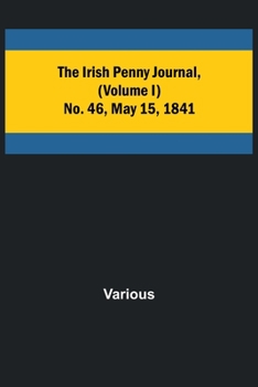 Paperback The Irish Penny Journal, (Volume I) No. 46, May 15, 1841 Book