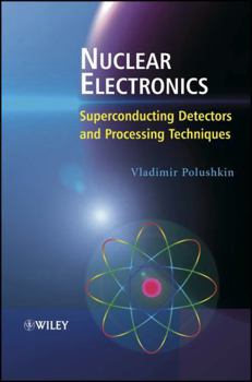 Hardcover Nuclear Electronics: Superconducting Detectors and Processing Techniques Book