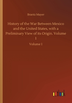 Paperback History of the War Between Mexico and the United States, with a Preliminary View of its Origin. Volume 1: Volume 1 Book