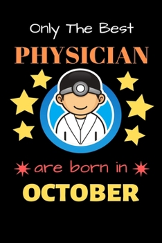 Only The Best Physician Are Born in October: Blank Line Notebook  for Physician Funny Gift Notebook for Man and Women