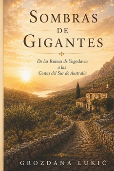 SOMBRAS DE GIGANTES: De las ruinas de Yugoslavia a las costas meridionales de Australia (Spanish Edition)