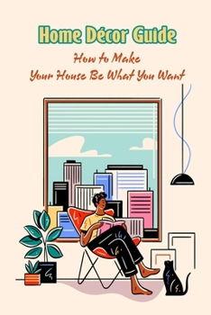 Paperback Home Décor Guide: How to Make Your House Be What You Want Book