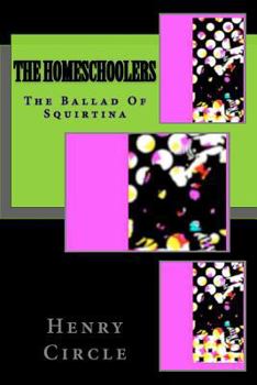 Paperback The Homeschoolers: The Ballad Of Squirtina Book