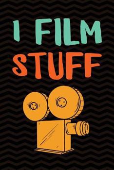 Paperback I Film Stuff: Funny Gag Gift for Videographers - Filmmaking Movie Director Content Creator Notebook - 6 x 9 Wide-Ruled Paper 108 pag Book