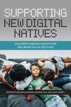 Paperback Supporting New Digital Natives: Children's Mental Health and Wellbeing in a Hi-Tech Age Book