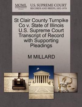 Paperback St Clair County Turnpike Co V. State of Illinois U.S. Supreme Court Transcript of Record with Supporting Pleadings Book