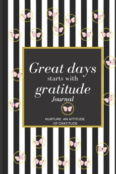 Paperback Great Days Start With Gratitude: A 17 Week Guide To Nurture An Attitude Of Gratitude: : Gratitude journal Book