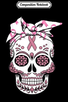 Composition Notebook: Skull Pink Ribbon Day Of The Dead Breast Cancer Awareness  Journal/Notebook Blank Lined Ruled 6x9 100 Pages