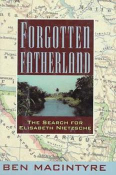 Hardcover Forgotten Fatherland: The Search for Elisabeth Nietzsche Book