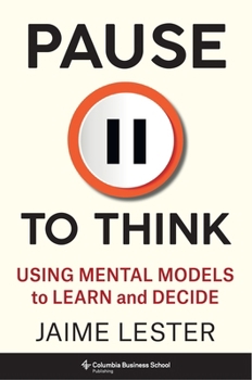 Hardcover Pause to Think: Using Mental Models to Learn and Decide Book