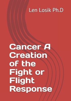Paperback Cancer A Creation of the Fight or Flight Response Book