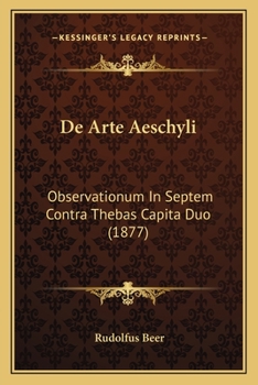 Paperback De Arte Aeschyli: Observationum In Septem Contra Thebas Capita Duo (1877) [Latin] Book