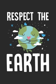 Respect the Earth: Earth Day Protection Climate Change Awareness Notebook 6x9 Inches 120 dotted pages for notes, drawings, formulas | Organizer writing book planner diary