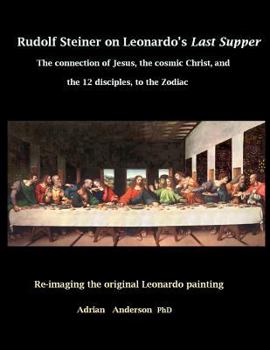 Paperback Rudolf Steiner on Leonardo's Last Supper: The Connection of Jesus, the Cosmic Christ, and the 12 Disciples, to the Zodiac Book