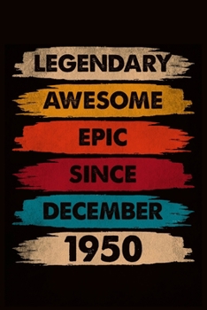 Paperback Legendary Awesome Epic Since December 1950: journal Birthday Gift For Men, Women, Friends - 6x9 - 120 Pages Lined Blank Journal Book