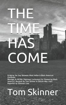 Paperback The Time Has Come: Message At NCPBA (National Conference for Pioneering Black America) Banquet by Tom Skinner In Detroit May 1993. Report Book