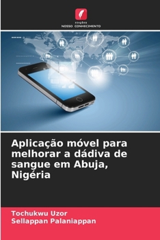 Aplicação móvel para melhorar a dádiva de sangue em Abuja, Nigéria (Portuguese Edition)