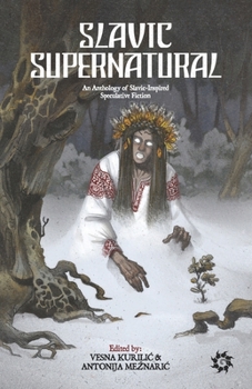 Paperback Slavic Supernatural: An Anthology of Slavic-Inspired Speculative Fiction Book