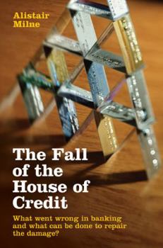 Hardcover The Fall of the House of Credit: What Went Wrong in Banking and What Can Be Done to Repair the Damage? Book