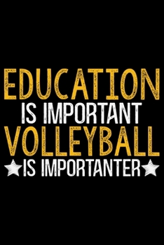 Education Is Important But Volleyball Is Importanter: Volleyball Journal Notebook - Volleyball Lover Gifts - Volleyball Player Notebook Journal – ... Journal Notebook -  Funny Volleyball Diary