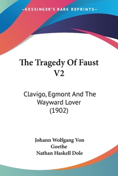The Tragedy Of Faust V2: Clavigo, Egmont And The Wayward Lover