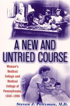 Hardcover A New and Untried Course: Women's Medical College and Medical College of Pennysylvania, 1850-1998 Book