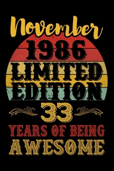 November 1986 Limited Edition 33 Years Of Being Awesome: Funny Novelty Gift For Men And Women - 33rd Birthday Gift For 33 Years Old Men and Women born ... Diary, 120 page, Lined, 6x9 (15.2 x 22.9 cm)