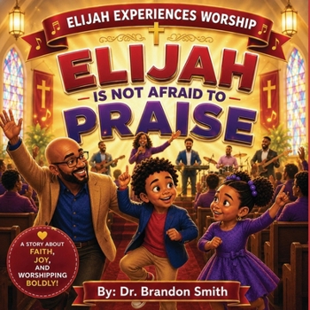 Elijah Is Not Afraid To Praise (Elijah Experiences Worship)