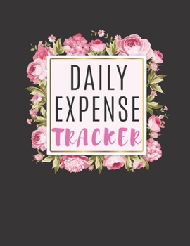 Daily Expense Tracker: Expense Tracking Book To Measure Your Daily Expense | Expense Log To Measure Your Daily Expenses, Daily Savings and Daily Earnings For Personal Use and Small Businesses
