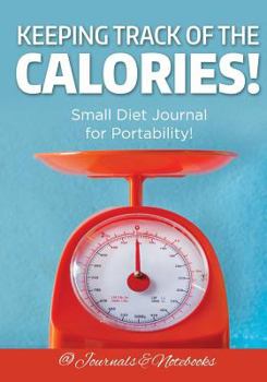 Paperback Keeping Track of the Calories! Small Diet Journal for Portability! Book