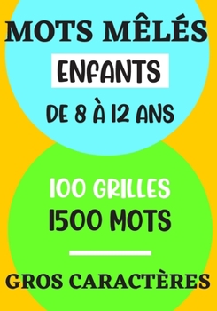 Paperback mots mêlés enfants: de 8 à 12 ans - jeu de 100 grilles avec solutions - + 1500 mots cachés - idée de cadeau fille et garçon - format 17 x [French] Book