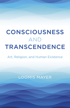 Paperback Consciousness and Transcendence: Art, Religion, and Human Existence Book