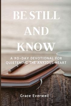 Paperback Be Still and Know: A 90-Day Devotional for Quietening the Anxious Heart Book