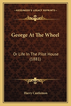 George at the Wheel: Or, Life in the Pilot-House