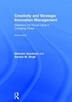 Hardcover Creativity and Strategic Innovation Management: Directions for Future Value in Changing Times Book