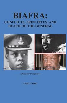 Paperback Biafra: Conflicts, Principles, and Death of The General: A Research Perspective Book