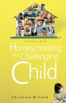 Paperback Homeschooling the Challenging Child: A Practical Guide Book