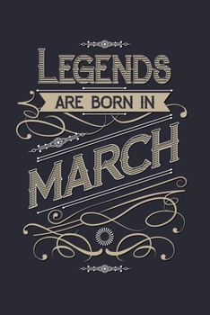 Legends Are Born in March: Birthday Lined Notebook, Journal, Organizer, Diary, Composition Notebook, Gifts for Birthday Celebrants