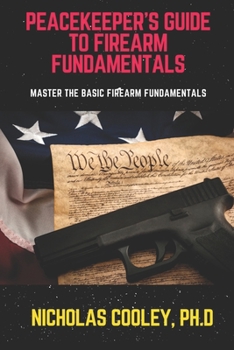 Paperback Peacekeeper's Guide to Firearm Fundamentals: Master the Basic Firearm Fundamentals Book