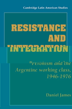 Paperback Resistance and Integration: Peronism and the Argentine Working Class, 1946 1976 Book