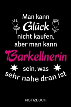 Man kann Gl�ck nicht kaufen, aber man kann Barkellnerin sein, was sehr nahe dran ist: A5 Notizbuch - Liniert 120 Seiten - Geschenk/Geschenkidee zum Geburtstag - Weihnachten - Ostern - Vatertag - Mutte