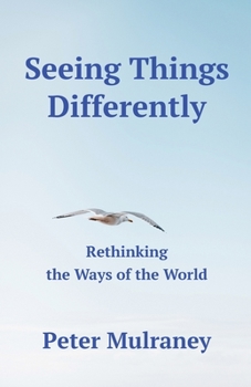 Paperback Seeing Things Differently: Rethinking the Ways of the World Book