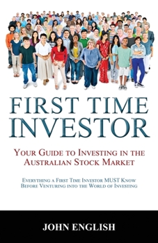 Paperback First Time Investor: Your Guide to Investing in the Australian Stock Market Book