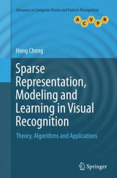 Paperback Sparse Representation, Modeling and Learning in Visual Recognition: Theory, Algorithms and Applications Book