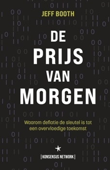 Paperback De Prijs van Morgen: Waarom deflatie de sleutel is tot een overvloedige toekomst [Dutch] Book