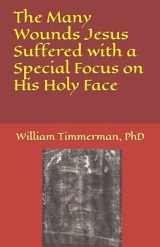 Paperback The Many Wounds Jesus Suffered with a Special Focus on His Holy Face Book