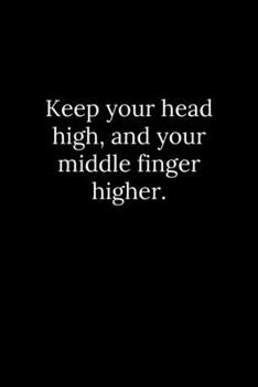 Keep Your Head High, and Your Middle Finger Higher