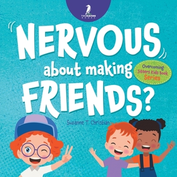 Nervous About Making Friends?: An Affirmation-Themed Children's Book To Help Kids (Ages 4-6) Overcome Friendship Jitters (Overcoming Jitters Kids Book Series)