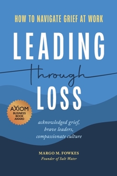 Paperback Leading Through Loss: How to Navigate Grief at Work Book